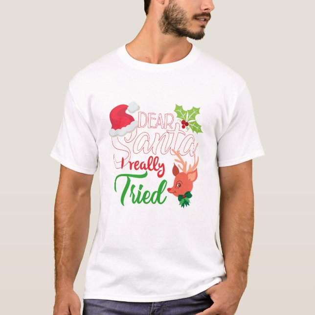 Funny Christmas Dear Santa I Really Tried T-Shirt (Front)