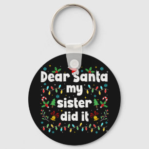 Funny Christmas Dear Santa My Sister Did It Xmas B Key Ring