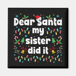 Funny Christmas Dear Santa My Sister Did It Xmas B Magnet