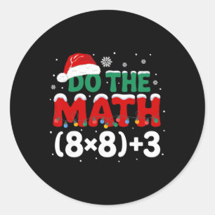 Funny Christmas Do The Math 67 Holiday Humor Meme  Classic Round Sticker