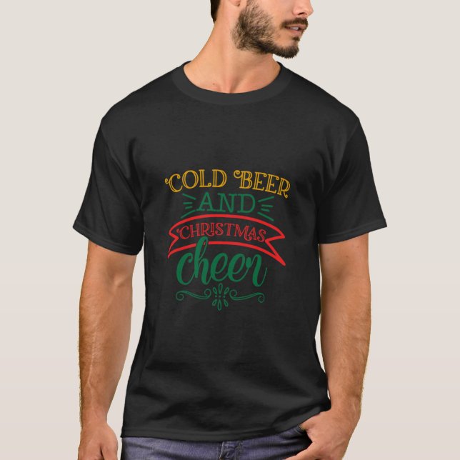 Funny Christmas Gift Cold Beer And Christmas Cheer T-Shirt (Front)