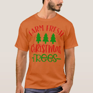 Funny Christmas Gift Farm fresh Christmas trees  T-Shirt