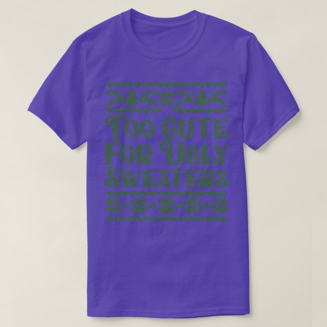 Funny Christmas gift too cute for ugly sweaters (Design Front)