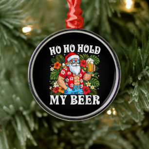 Funny Christmas Ho Ho Hold My Beer Santa Metal Tree Decoration