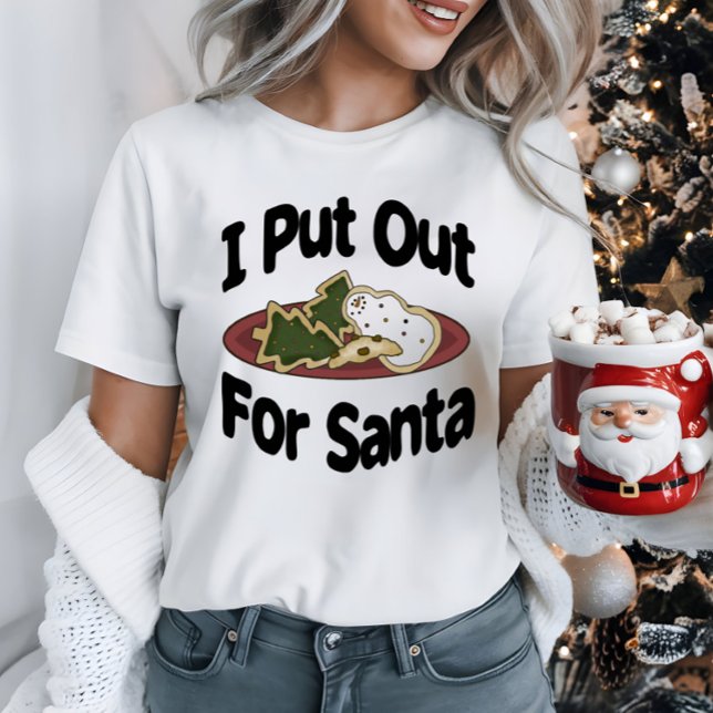 Funny Christmas Holiday I Put Out For Santa T-Shirt (Creator Uploaded)