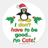 Funny Christmas I don't have to be good I'm cute!