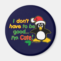 Funny Christmas I don't have to be good I'm cute!