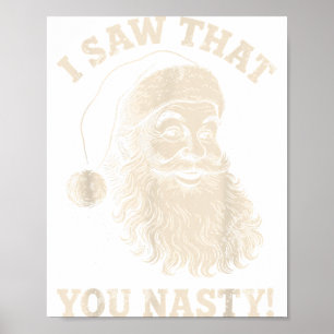 Funny Christmas I Saw That You Nasty Humor Santa C Poster