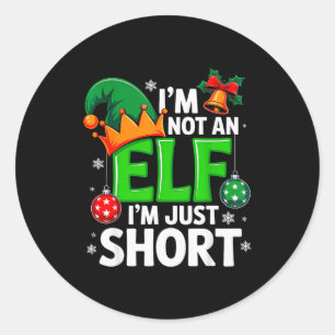 Funny Christmas Im Not An Elf Just Short Xmas Men Classic Round Sticker