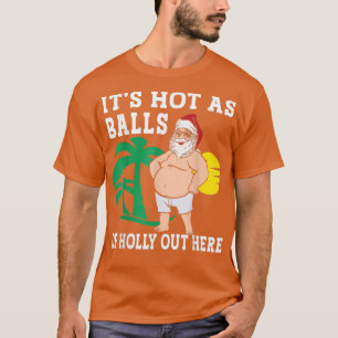 Funny Christmas In July Hot As Balls Santa Summer T-Shirt