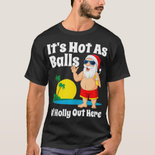 Funny Christmas In July Hot As Balls Santa Summer  T-Shirt