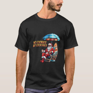Funny Christmas In July No Cookies Just Cocktails  T-Shirt
