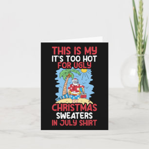 Funny Christmas In July To Hot For Ugly Christmas  Card