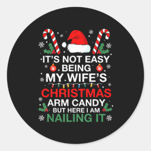 Funny Christmas Its Not Easy Being My Wife's Arm C Classic Round Sticker