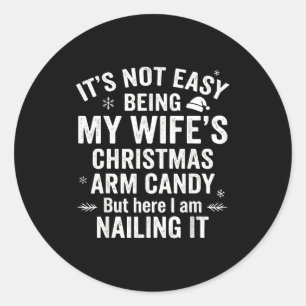 Funny Christmas Its Not Easy Being My Wife's Arm C Classic Round Sticker