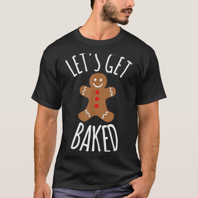 Funny Christmas Let's Get Baked Cookie Silly Gift  T-Shirt (Front)