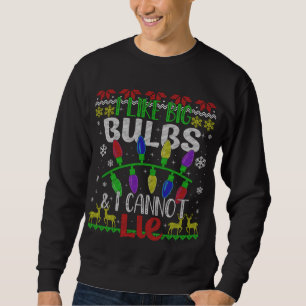 Funny Christmas Lights I like Big Bulbs Family Ugl Sweatshirt