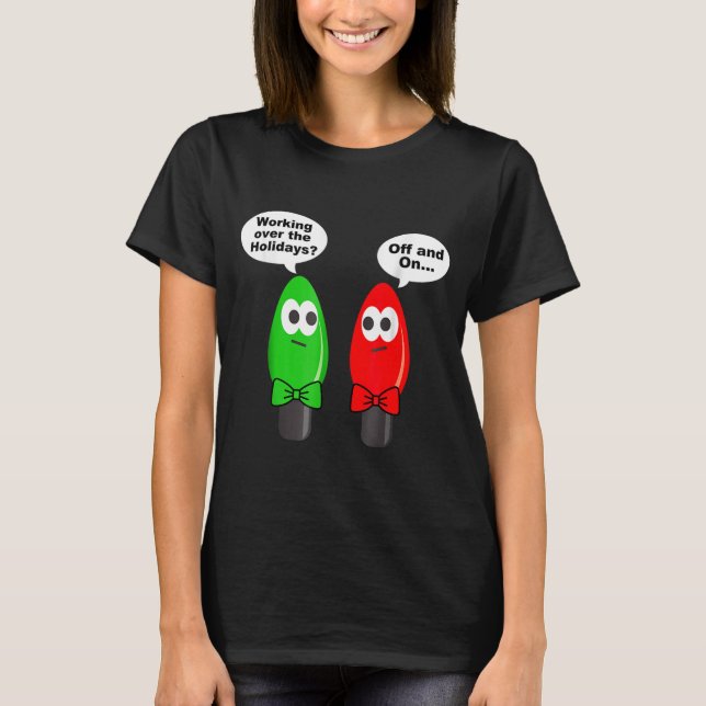 Funny Christmas Lights Joke Light Bulb Working Off T-Shirt (Front)