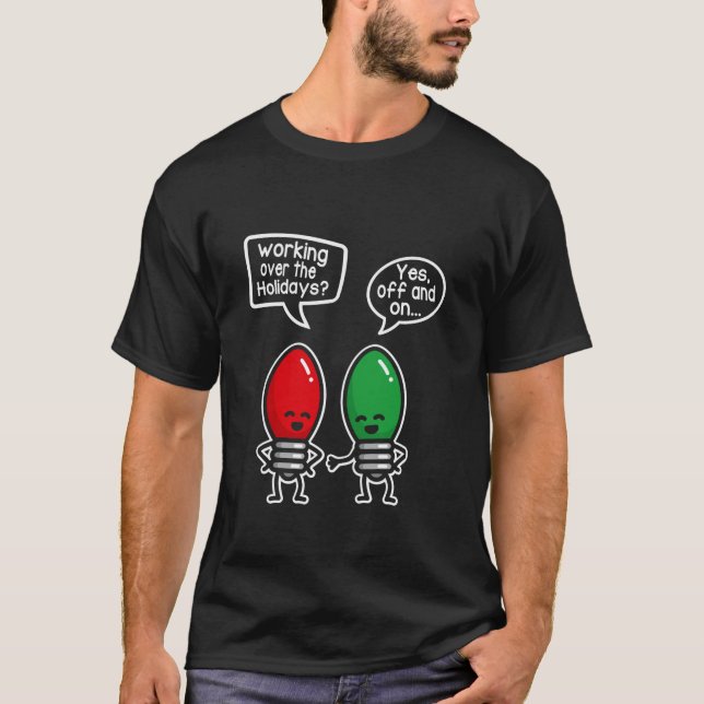 Funny Christmas Lights Joke Light Bulb Working Off T-Shirt (Front)