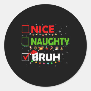 Funny Christmas List Nice Naughty Bruh Xmas Men Ki Classic Round Sticker