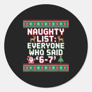 Funny Christmas Meme 6-7 Naughty List Humor Ugly C Classic Round Sticker