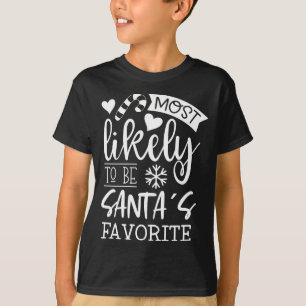 Funny Christmas Most Likely To Be Santas Favorite  T-Shirt