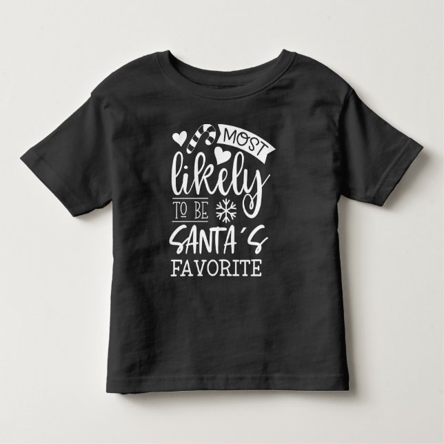 Funny Christmas Most Likely To Be Santas Favourite Toddler T-Shirt (Front)