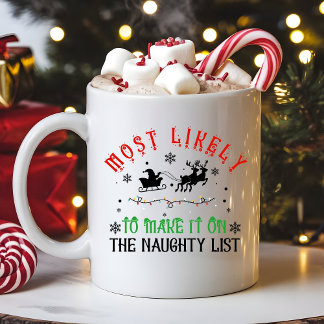 Funny Christmas Most Likely to Make Naughty List Coffee Mug