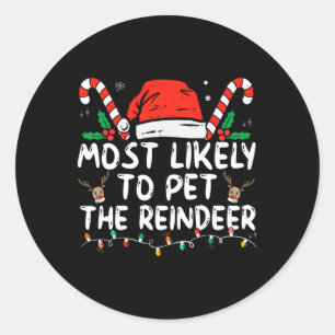 funny christmas most likely to pet the reindeer classic round sticker