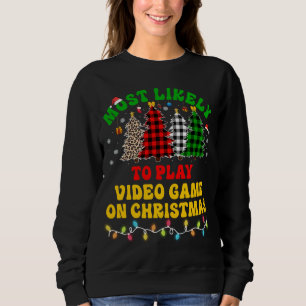 Funny Christmas Most Likely To Play Video Game On  Sweatshirt