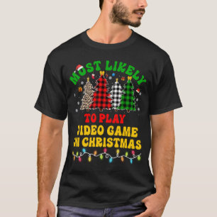 Funny Christmas Most Likely To Play Video Game On  T-Shirt