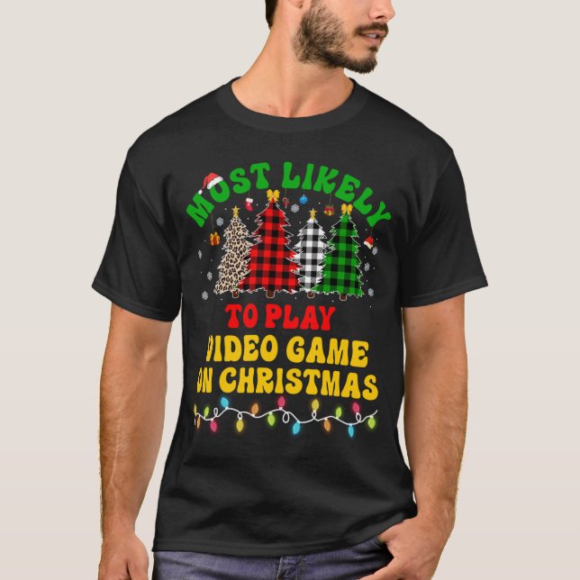 Funny Christmas Most Likely To Play Video Game On  T-Shirt (Front)