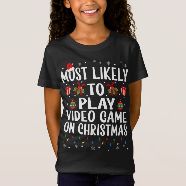 Funny Christmas Most Likely To Play Video Game On  T-Shirt (Front)