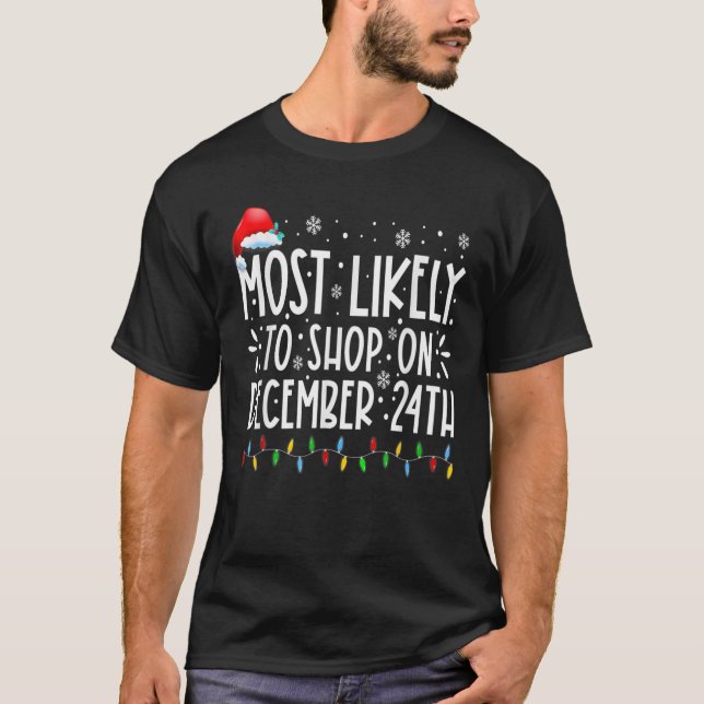 Funny Christmas Most Likely To Shop On December 24 T-Shirt (Front)