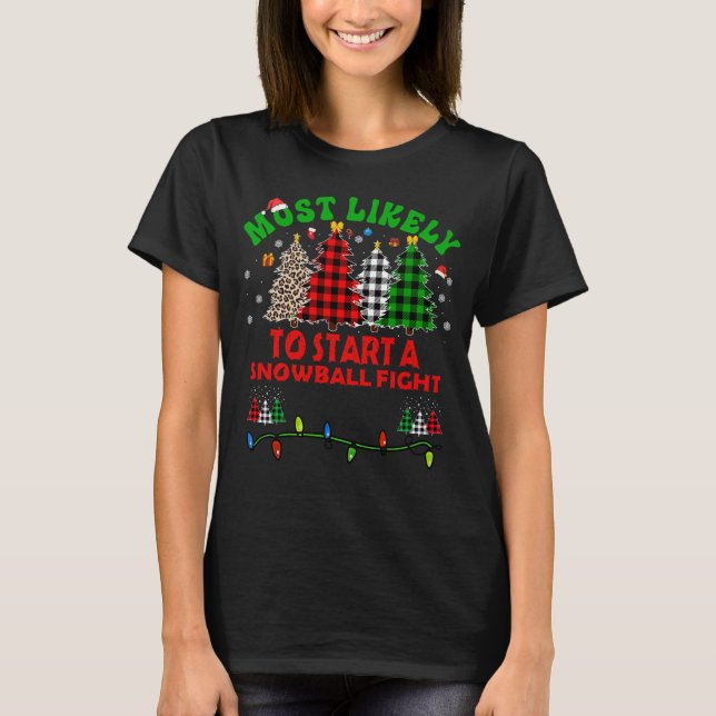 Funny Christmas Most likely to start a snowball fi T-Shirt (Front)