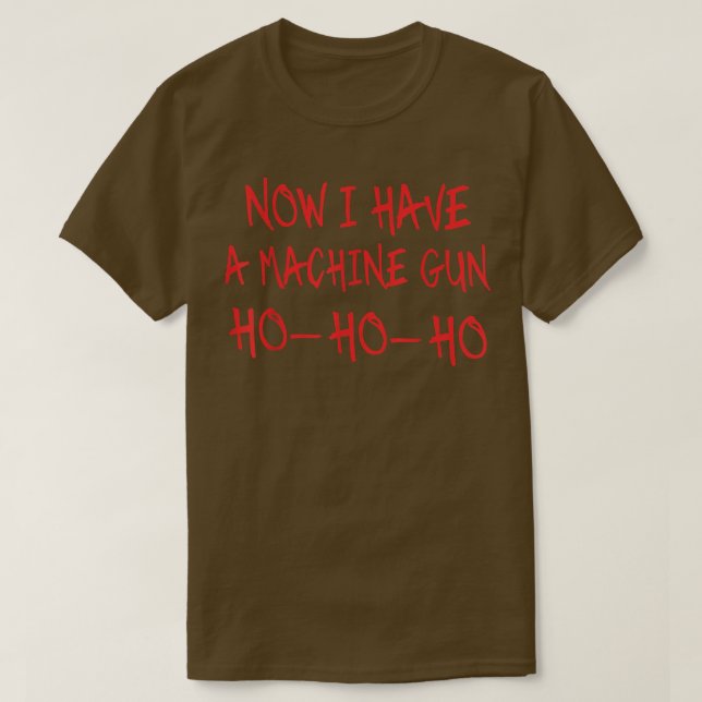 Funny Christmas Now I Have A Machine Gun Ho Ho Ho  T-Shirt (Design Front)