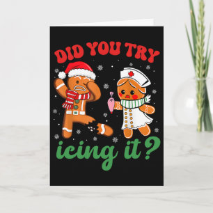 Funny Christmas Nurse Did You Try Icing It Gingerb Card