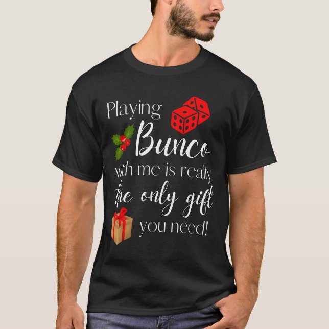 Funny Christmas Playing Bunco With Me Is Gift Bunc T-Shirt (Front)