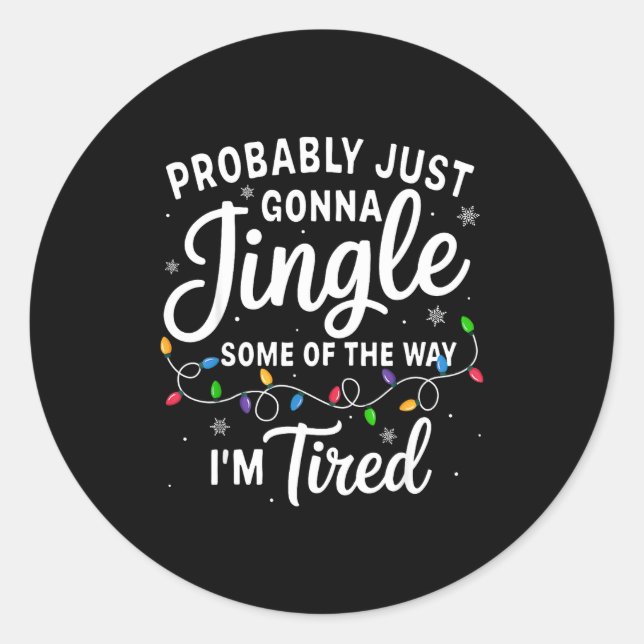 Funny Christmas Probably Jingle Some Of The Way I' Classic Round Sticker (Front)
