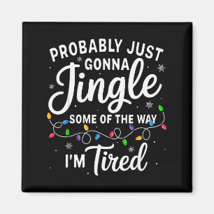 Funny Christmas Probably Jingle Some Of The Way Im Magnet