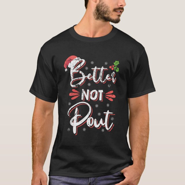 Funny Christmas Pun Better Not Pout Gift Distresse T-Shirt (Front)