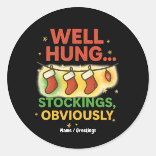 Funny Christmas Pun “Well Hung Stockings Obviously Classic Round Sticker
