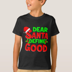 Funny Christmas Quote Dear Santa Define Good Holid T-Shirt
