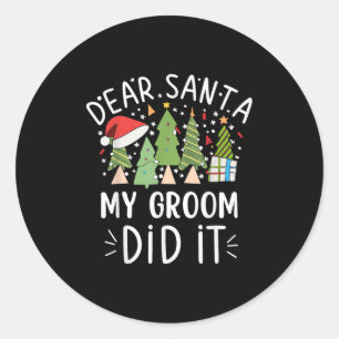 Funny Christmas Quote Sayings Dear Santa My Groom Classic Round Sticker