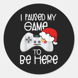 Funny Christmas Quotes I Paused My Game To Be Here Classic Round Sticker
