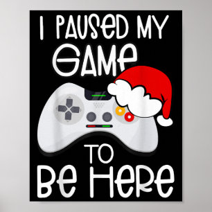 Funny Christmas Quotes I Paused My Game To Be Here Poster