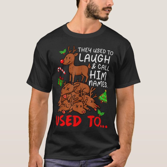 Funny Christmas Reindeer They Used To Laugh &amp;  T-Shirt (Front)