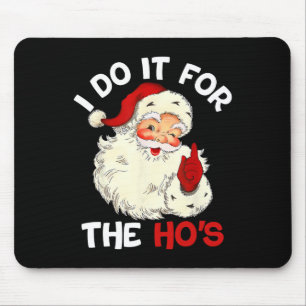 Funny Christmas Santa Claus I Do It For The Hos Cu Mouse Pad