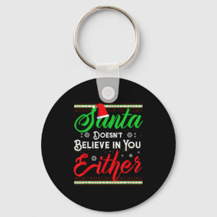 Funny Christmas Santa Doesn't Believe In You Eithe Key Ring