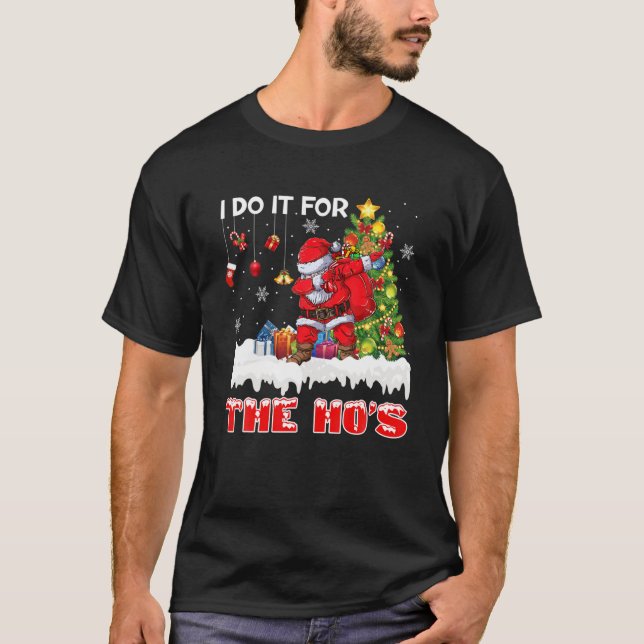 Funny Christmas Santa I Do It For The Hos Holiday T-Shirt (Front)